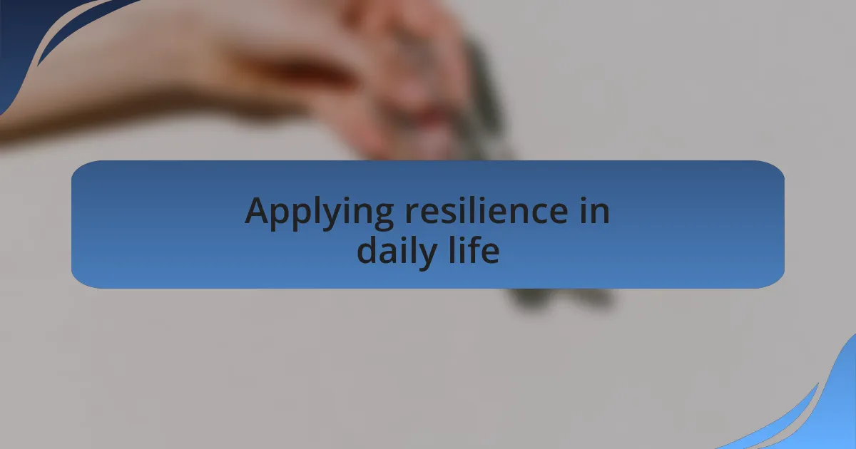 Applying resilience in daily life