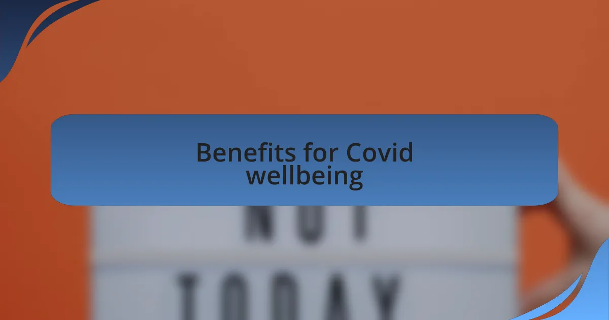 Benefits for Covid wellbeing