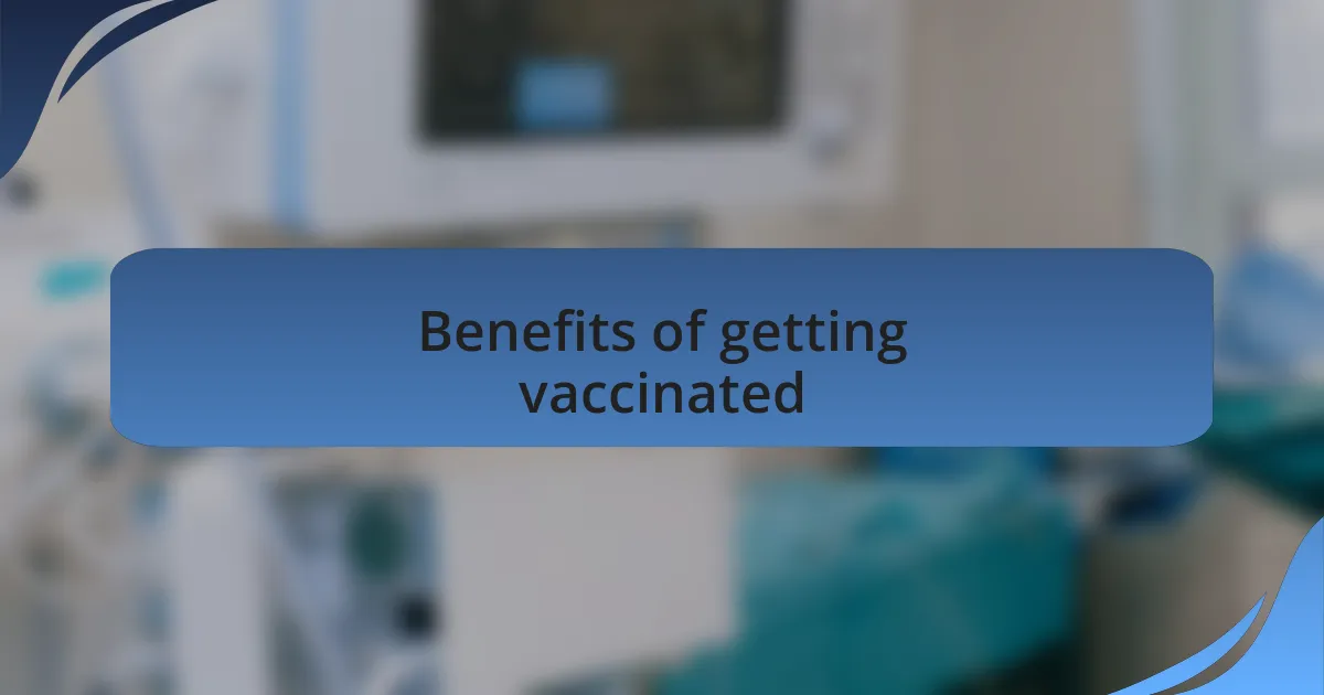Benefits of getting vaccinated