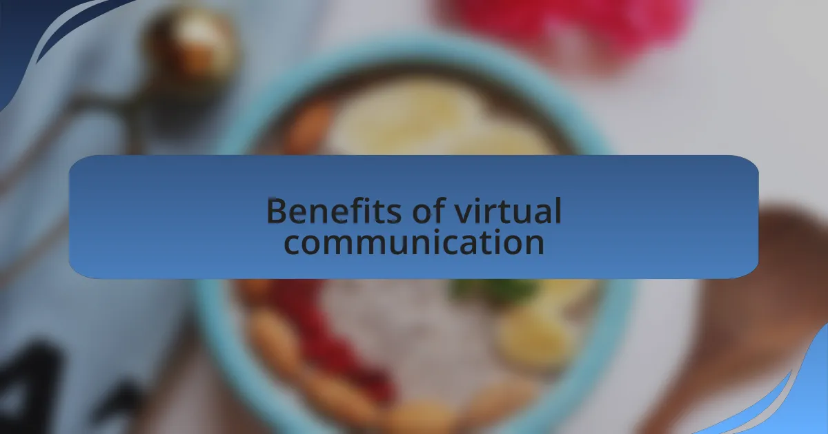 Benefits of virtual communication