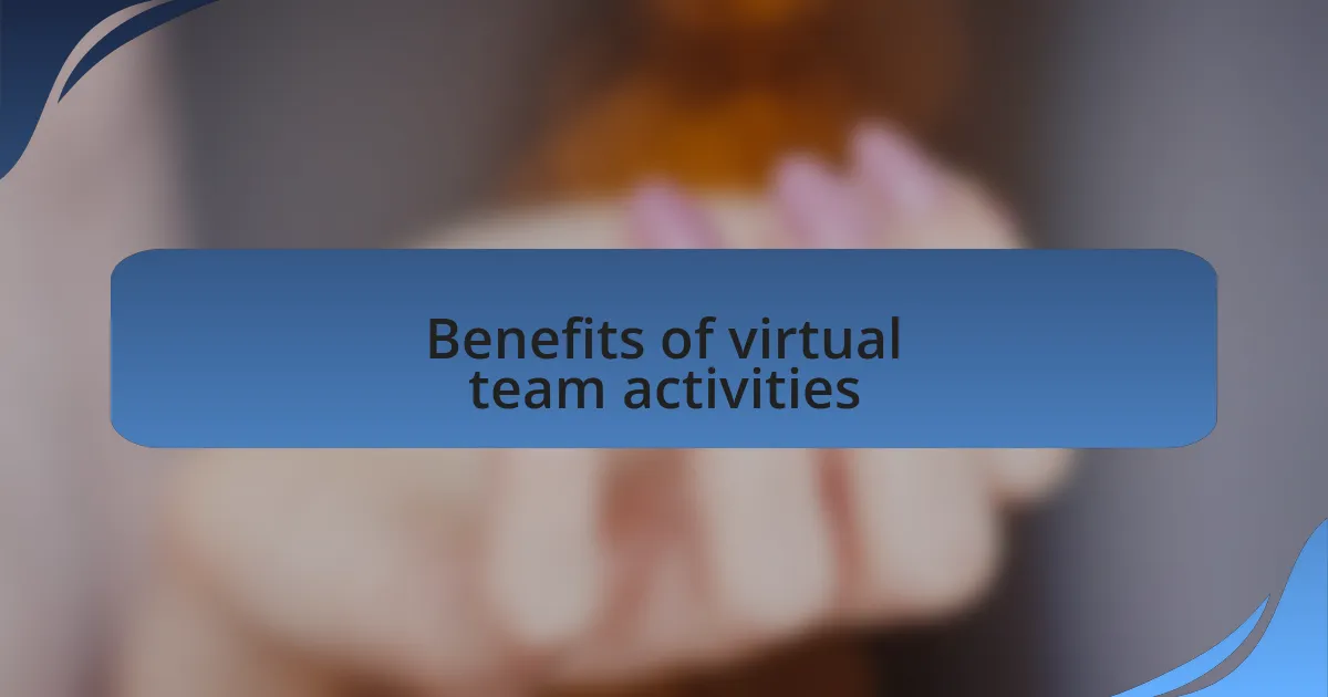Benefits of virtual team activities