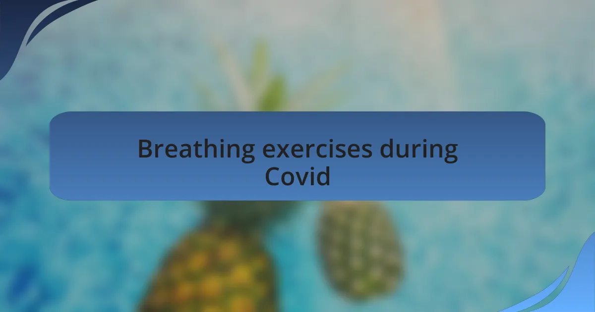 Breathing exercises during Covid