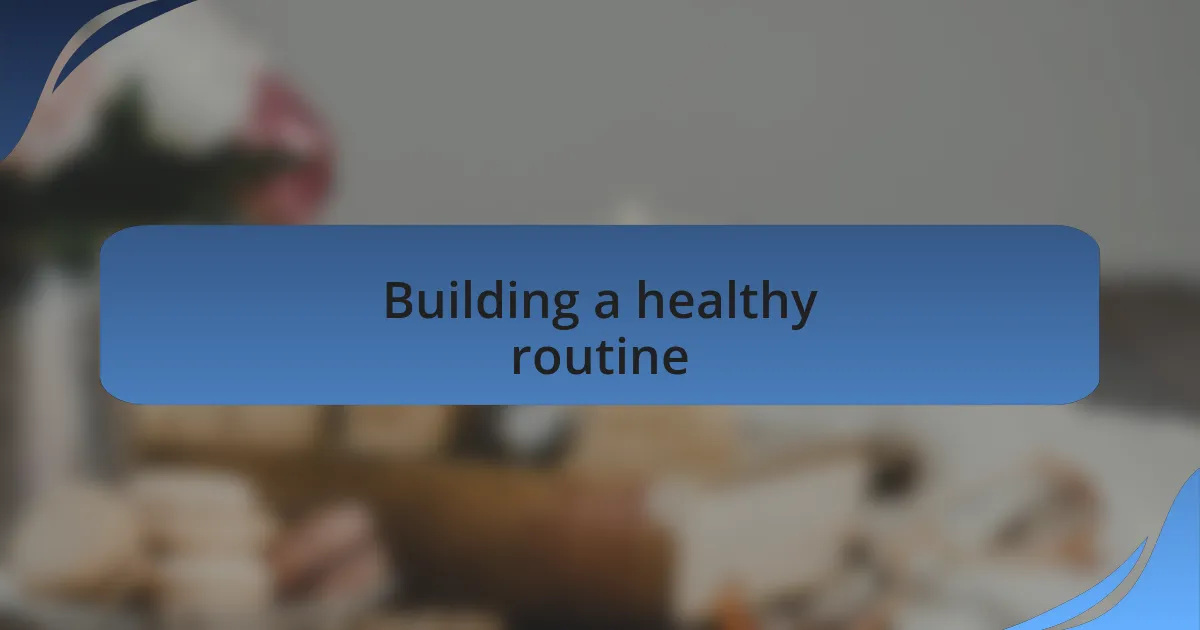 Building a healthy routine