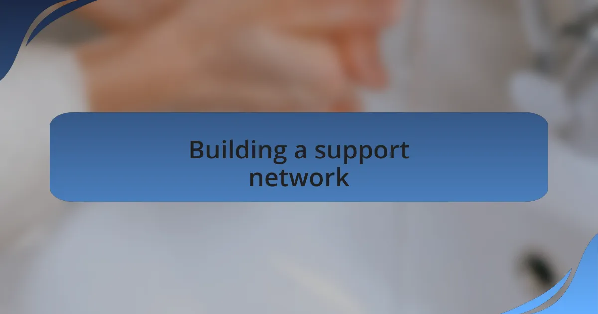 Building a support network