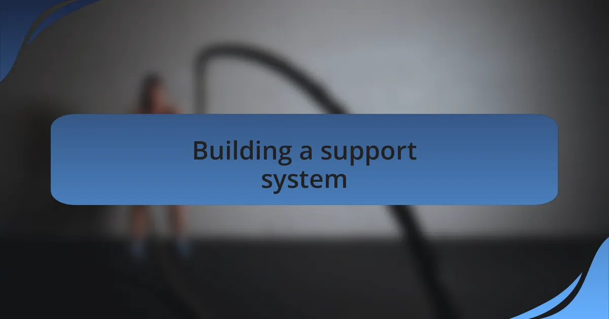 Building a support system