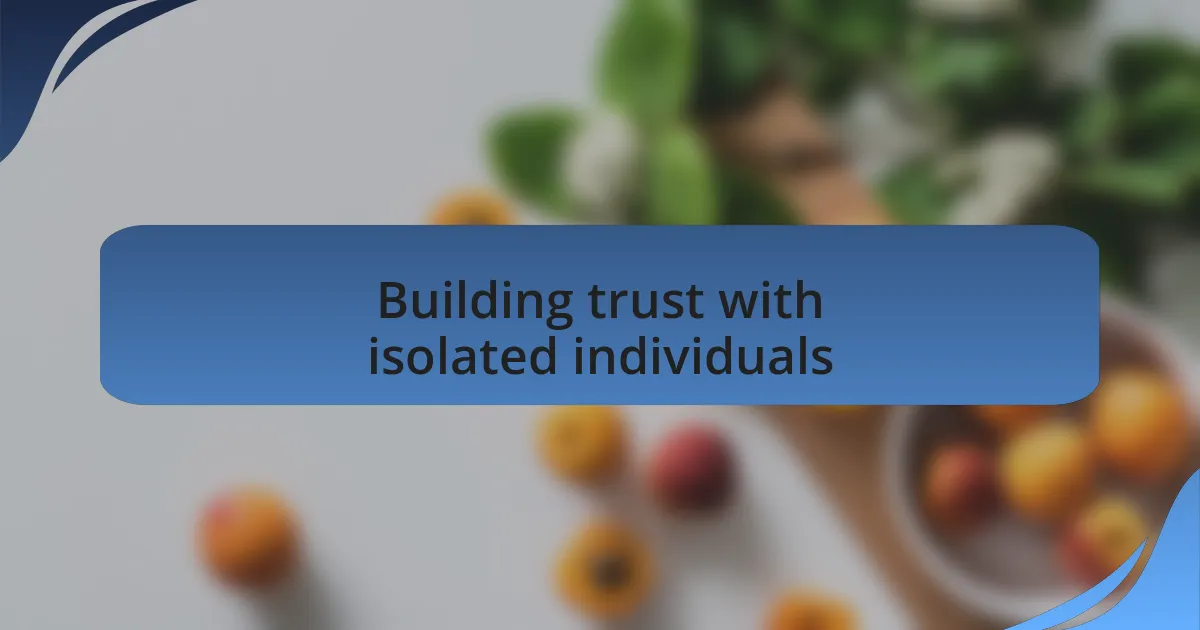 Building trust with isolated individuals