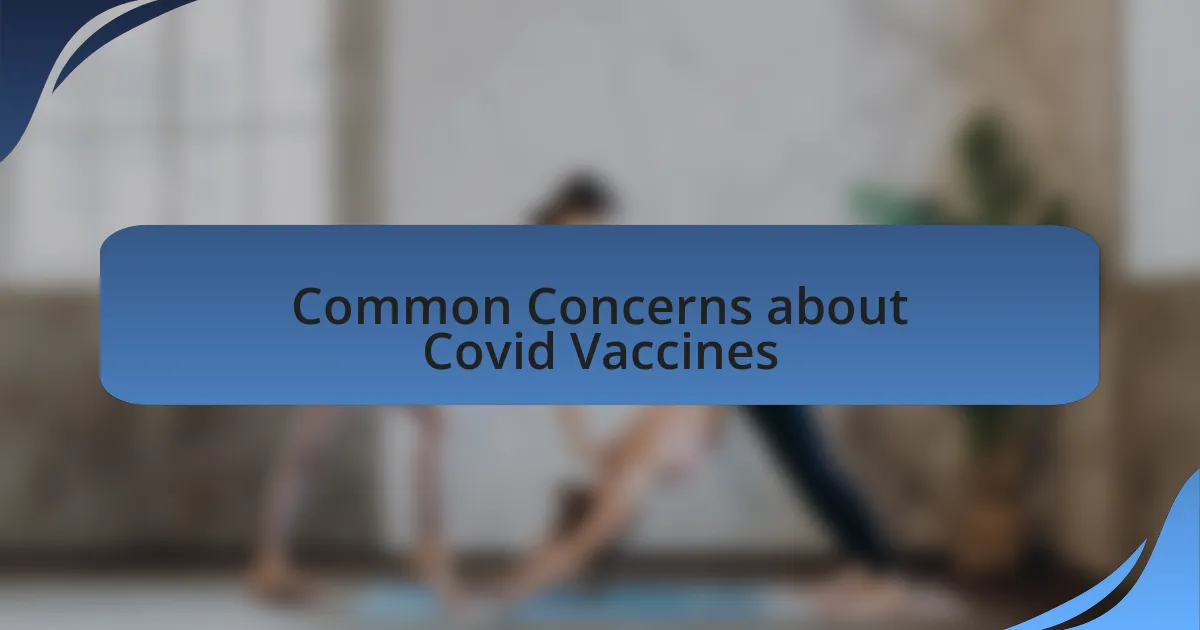 Common Concerns about Covid Vaccines