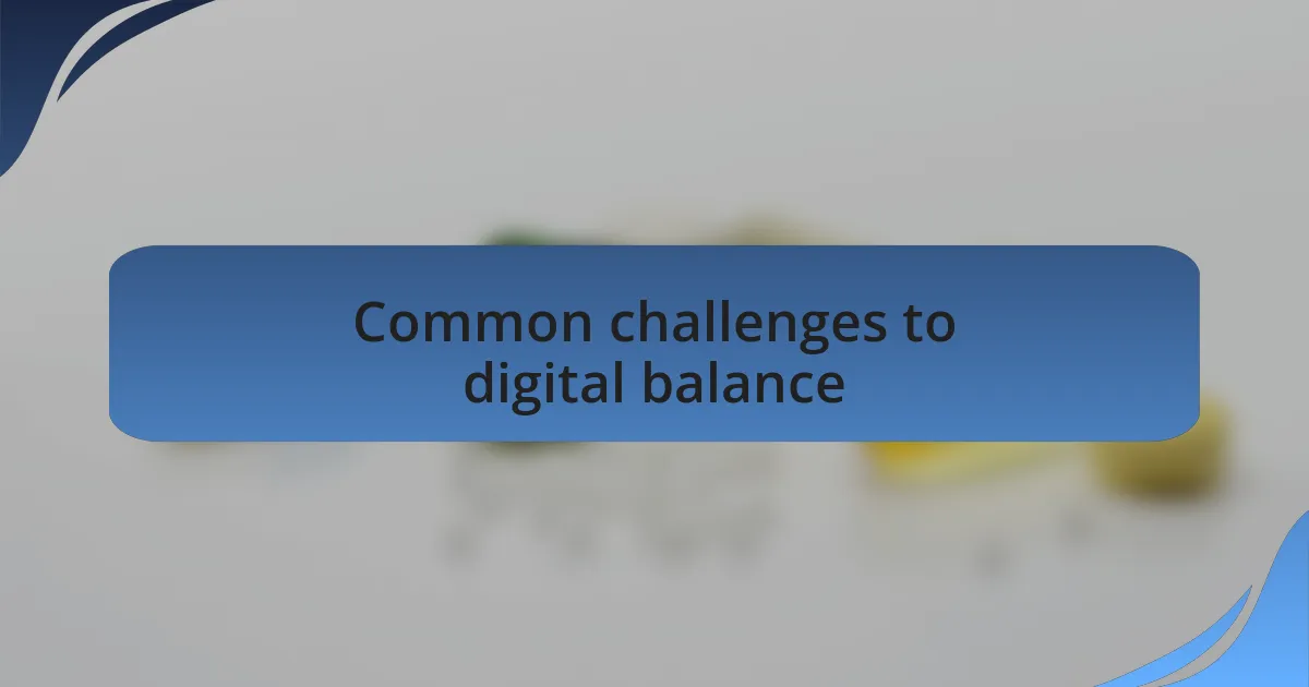 Common challenges to digital balance