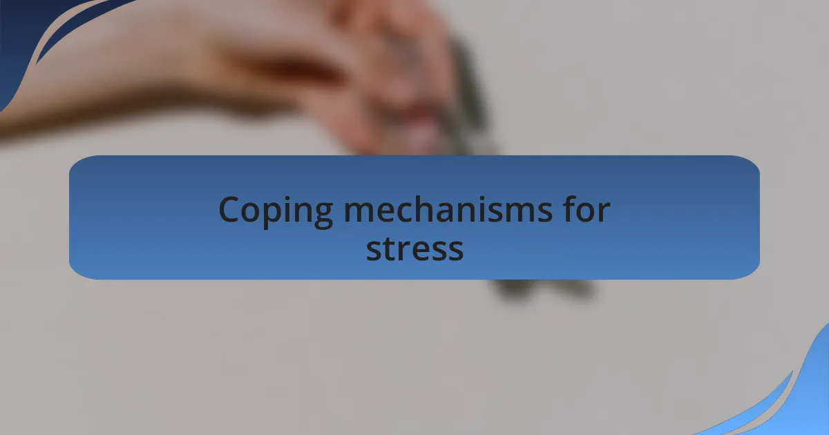 Coping mechanisms for stress