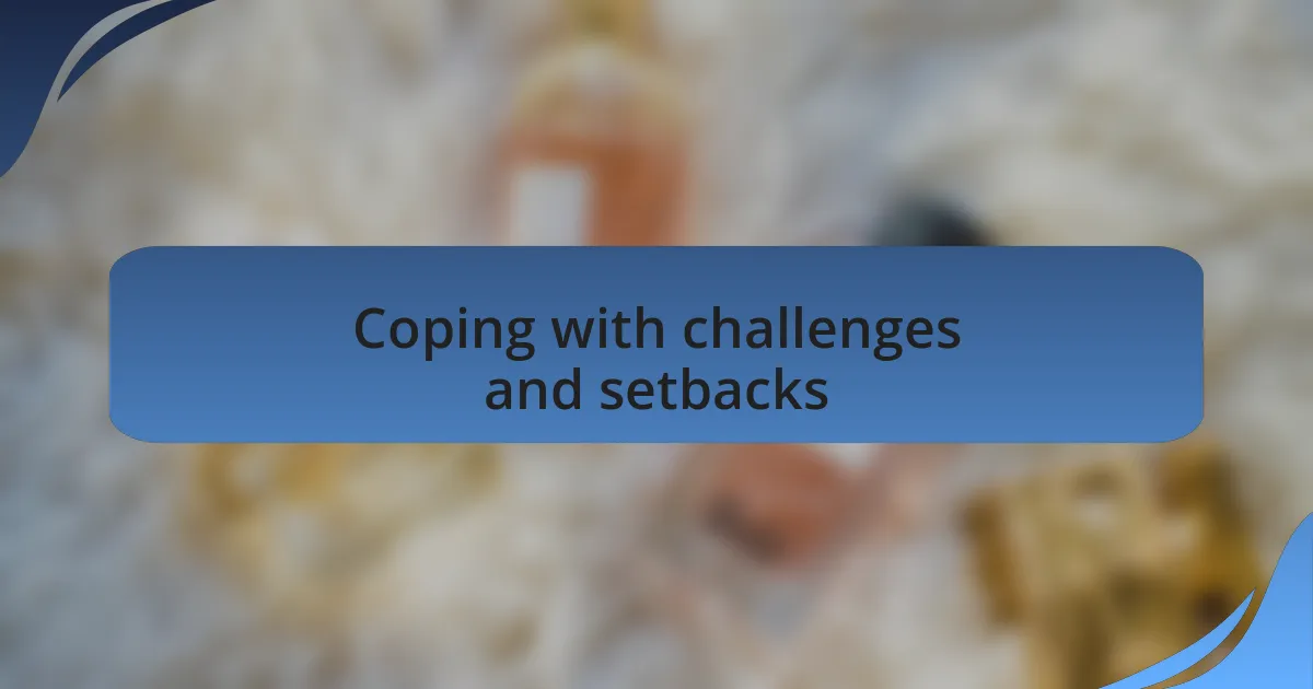 Coping with challenges and setbacks