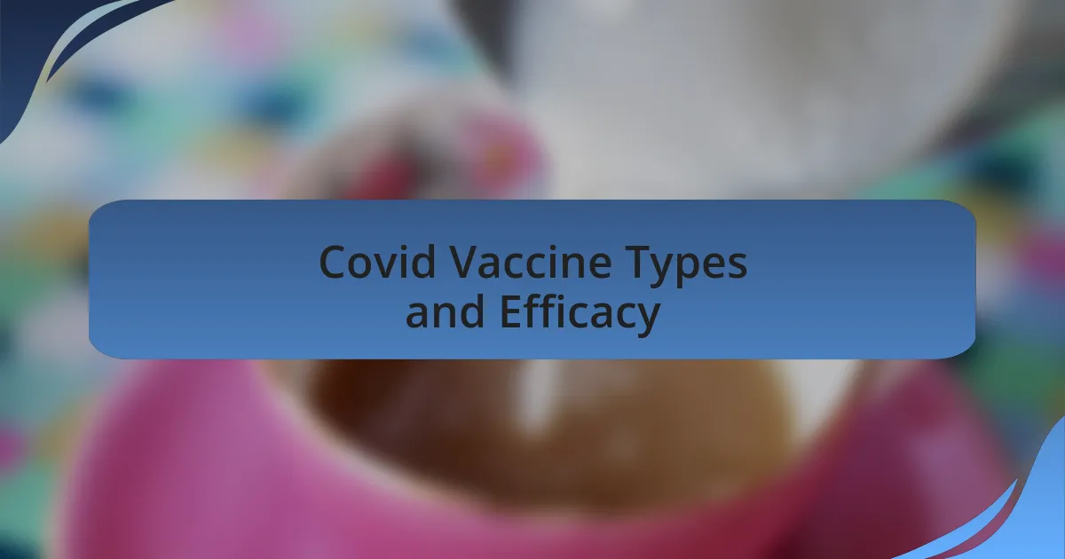 Covid Vaccine Types and Efficacy