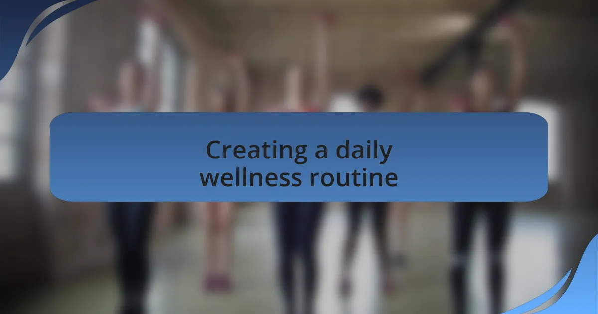 Creating a daily wellness routine