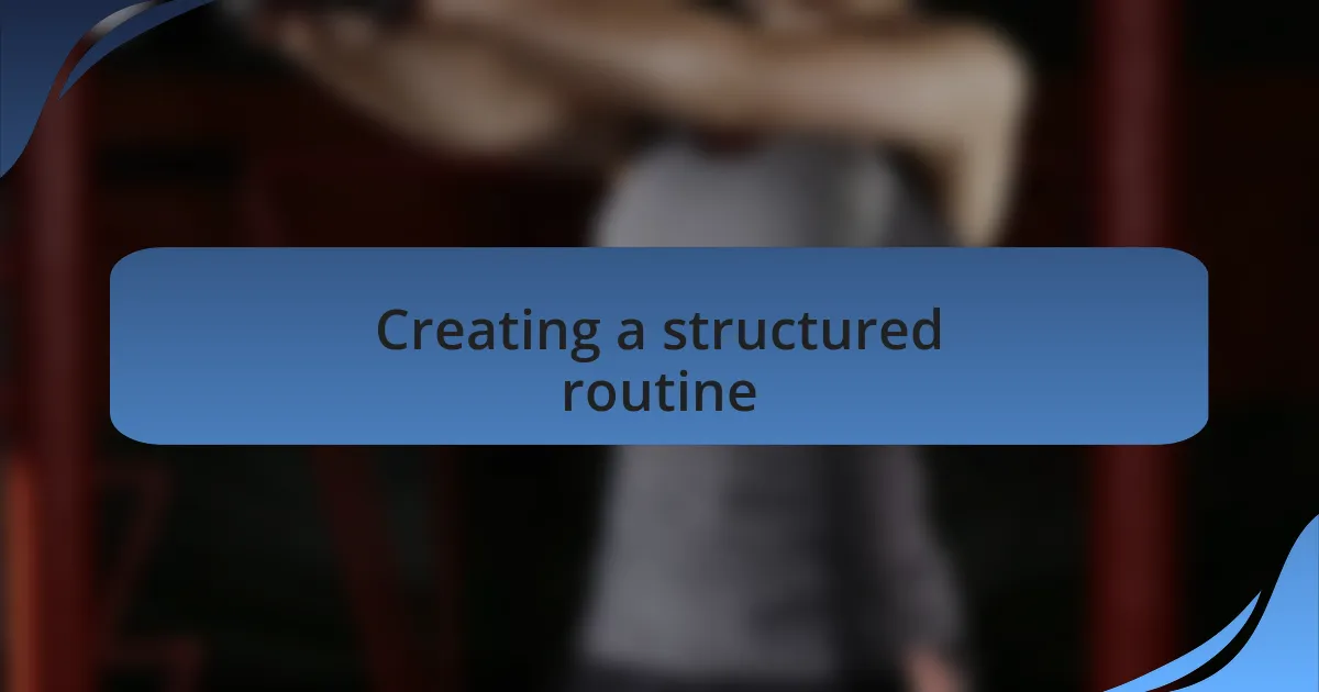 Creating a structured routine