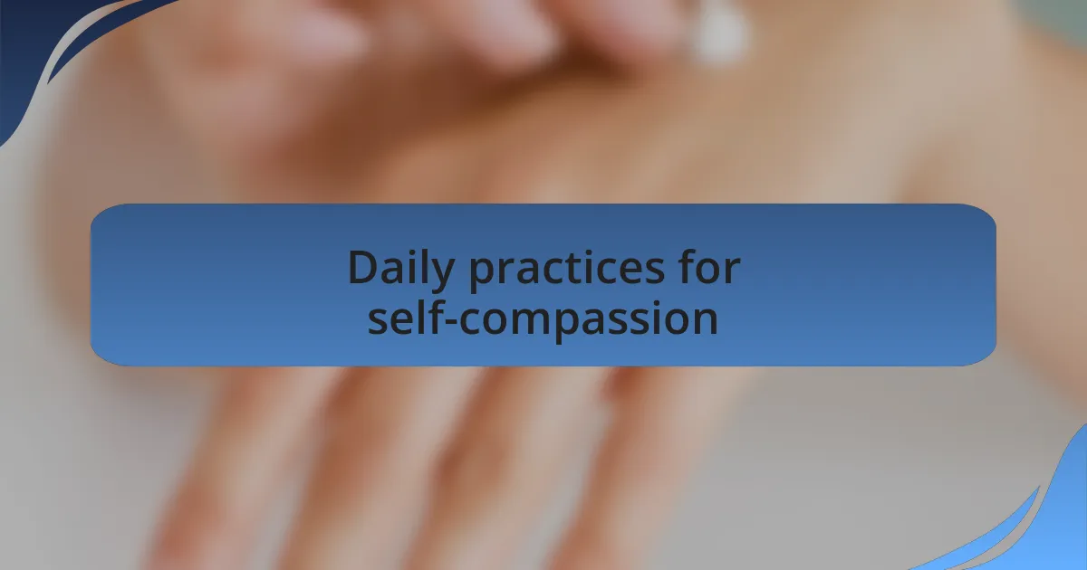 Daily practices for self-compassion
