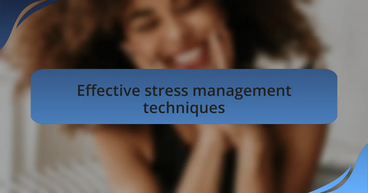 Effective stress management techniques
