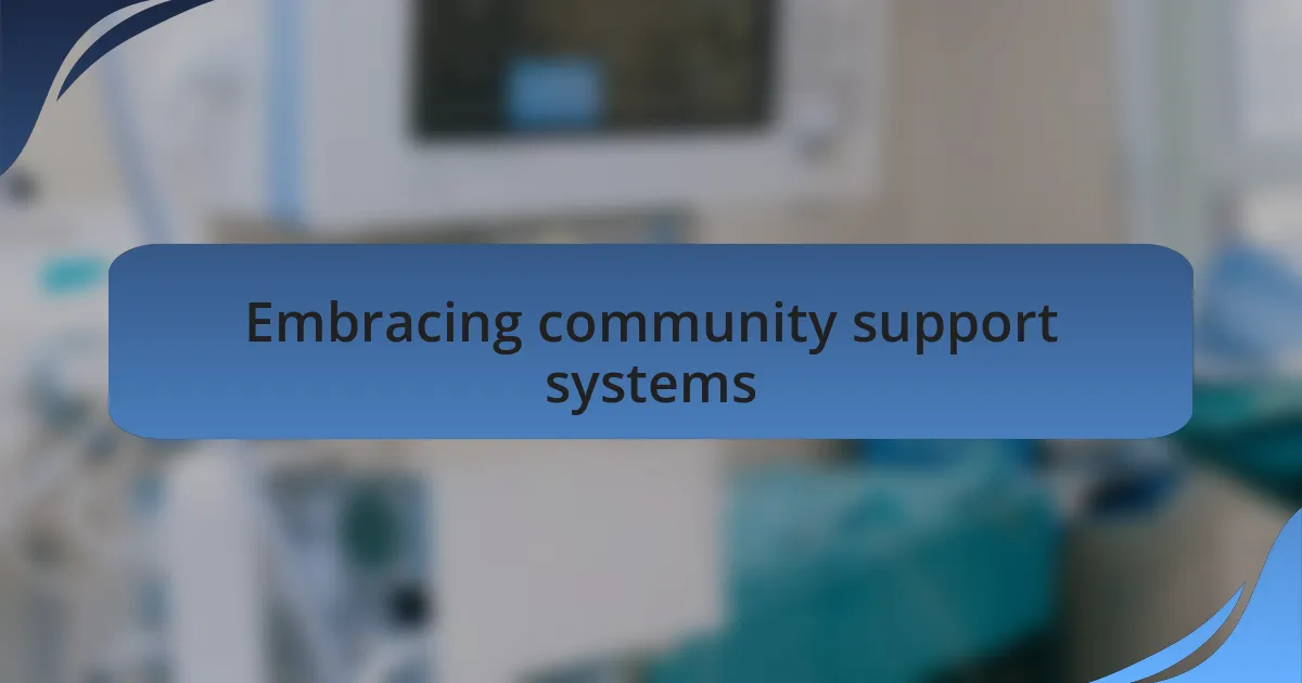 Embracing community support systems