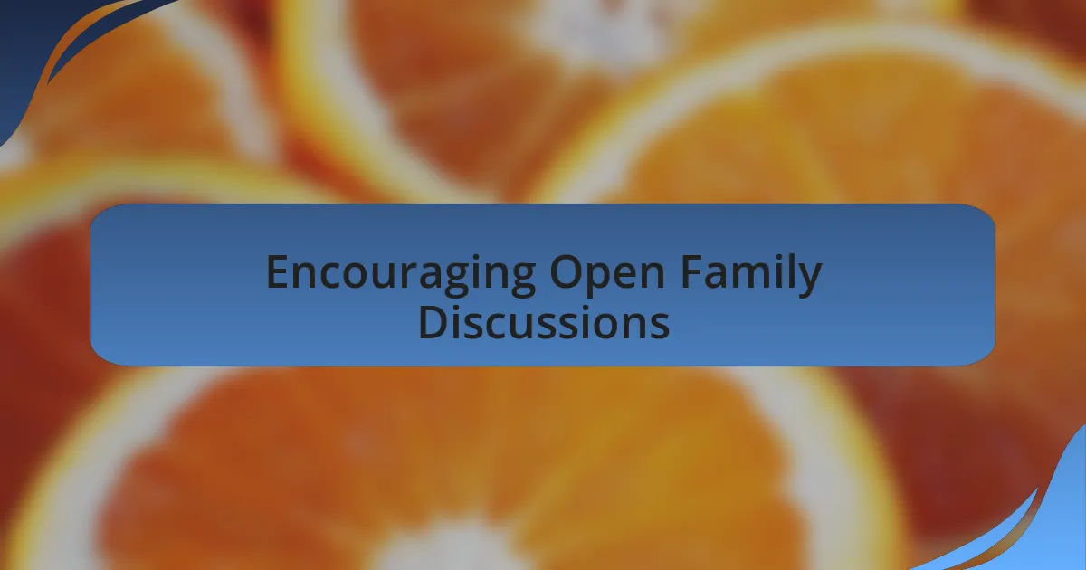 Encouraging Open Family Discussions