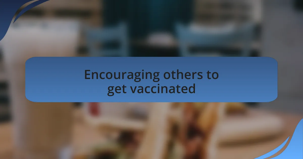Encouraging others to get vaccinated