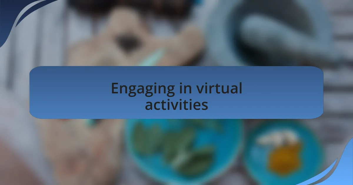Engaging in virtual activities