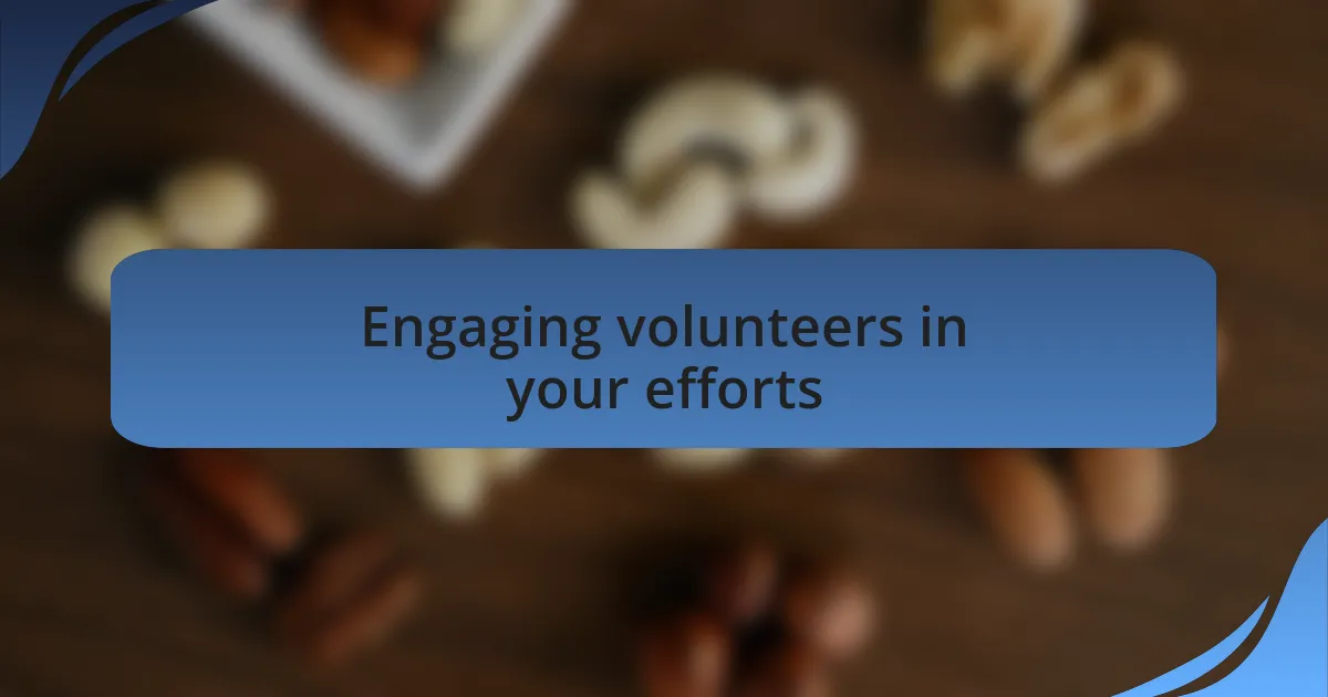 Engaging volunteers in your efforts