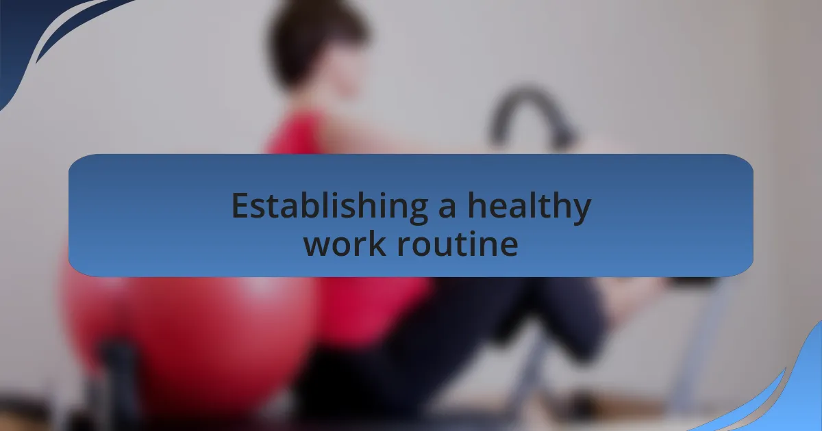 Establishing a healthy work routine
