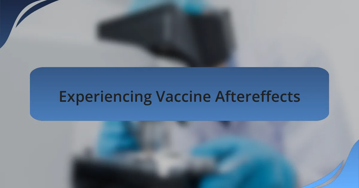 Experiencing Vaccine Aftereffects