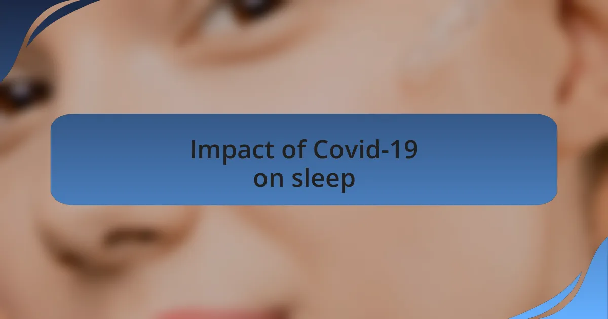 Impact of Covid-19 on sleep