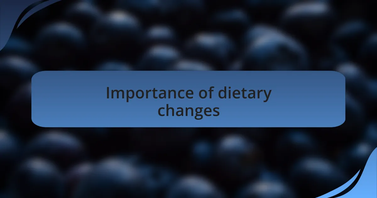 Importance of dietary changes