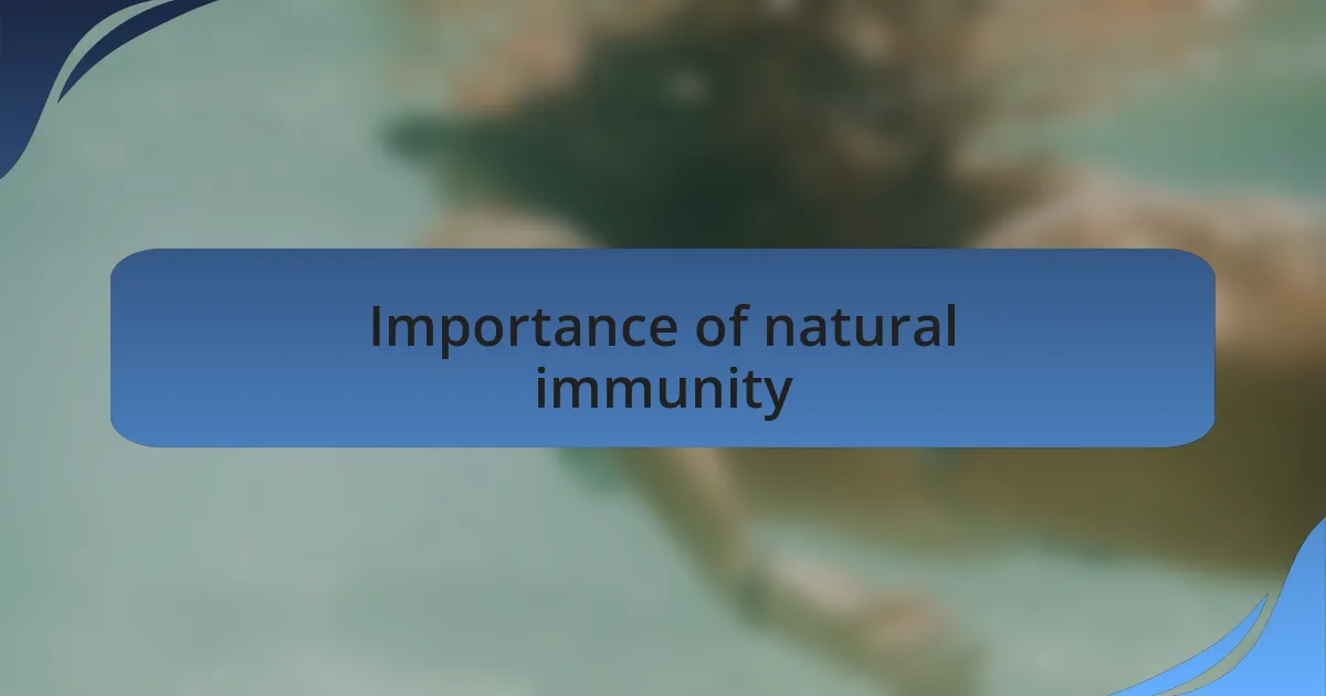 Importance of natural immunity