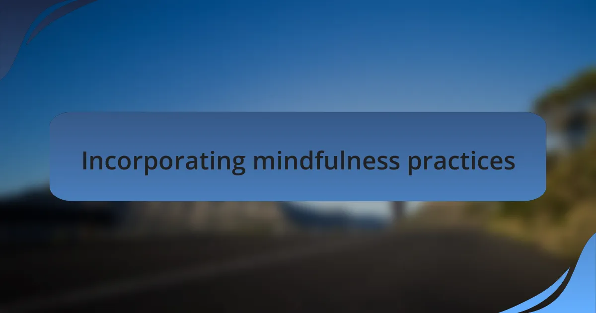 Incorporating mindfulness practices