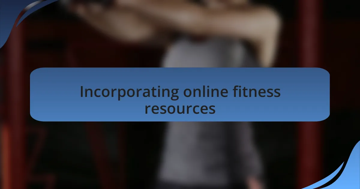 Incorporating online fitness resources