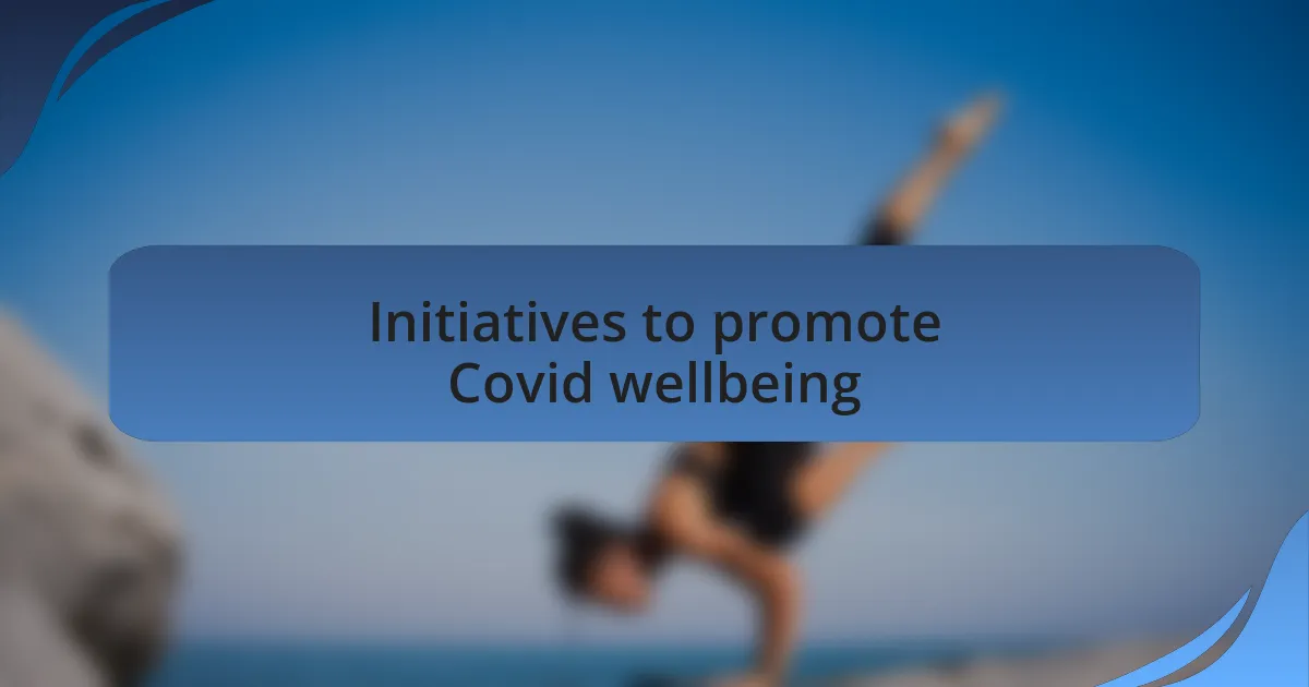 Initiatives to promote Covid wellbeing