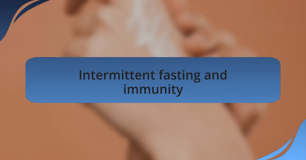 Intermittent fasting and immunity