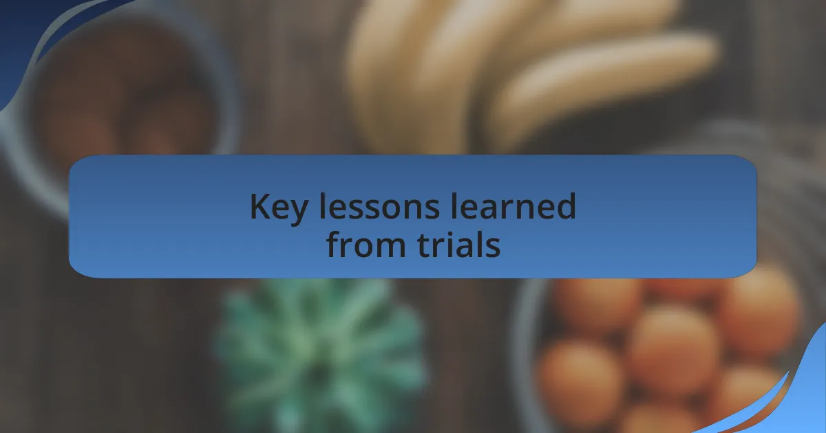 Key lessons learned from trials