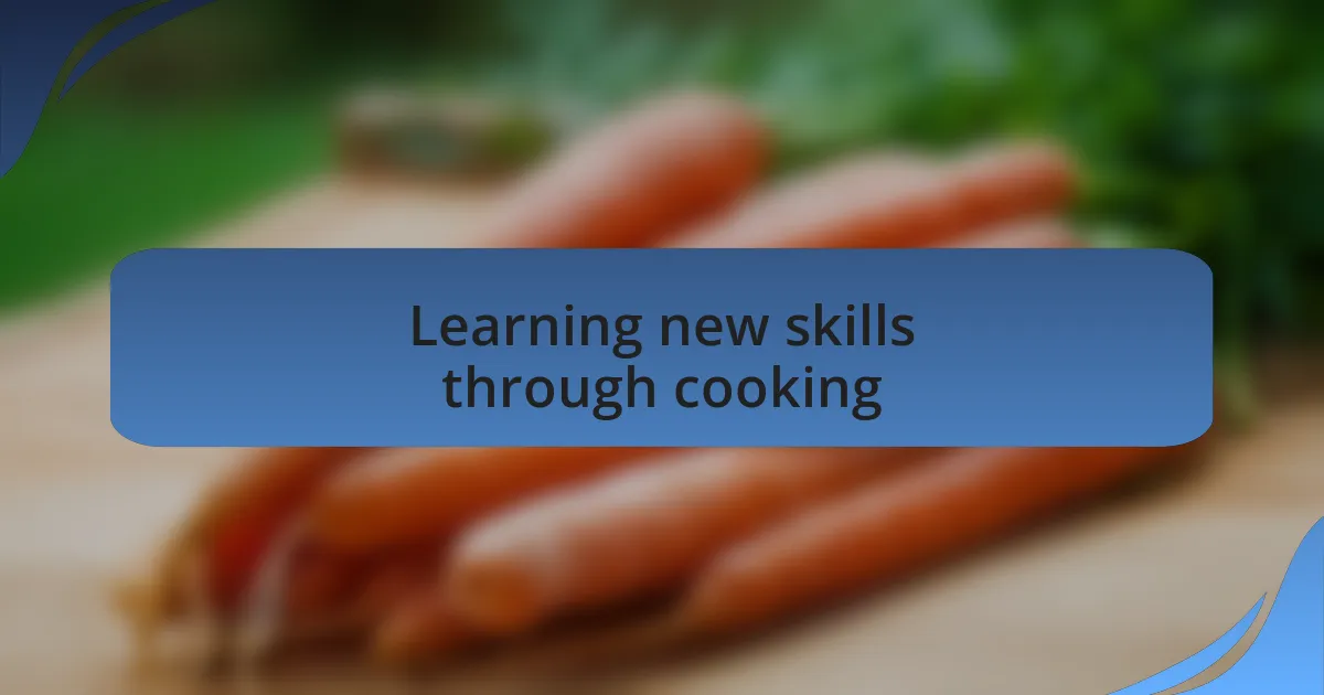 Learning new skills through cooking