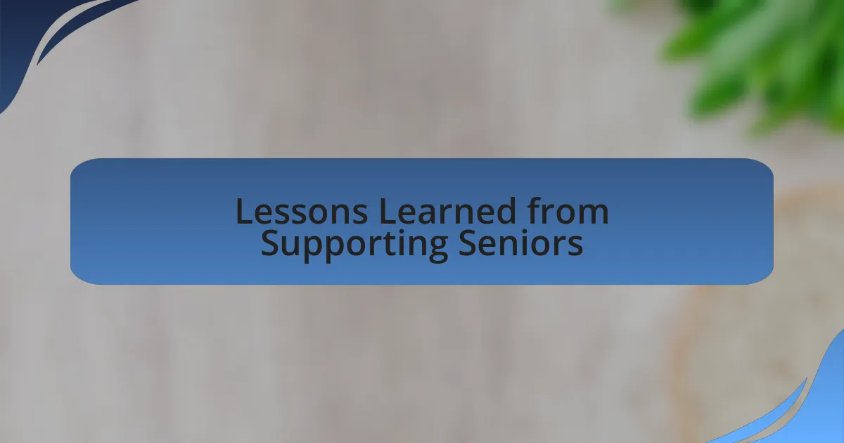 Lessons Learned from Supporting Seniors