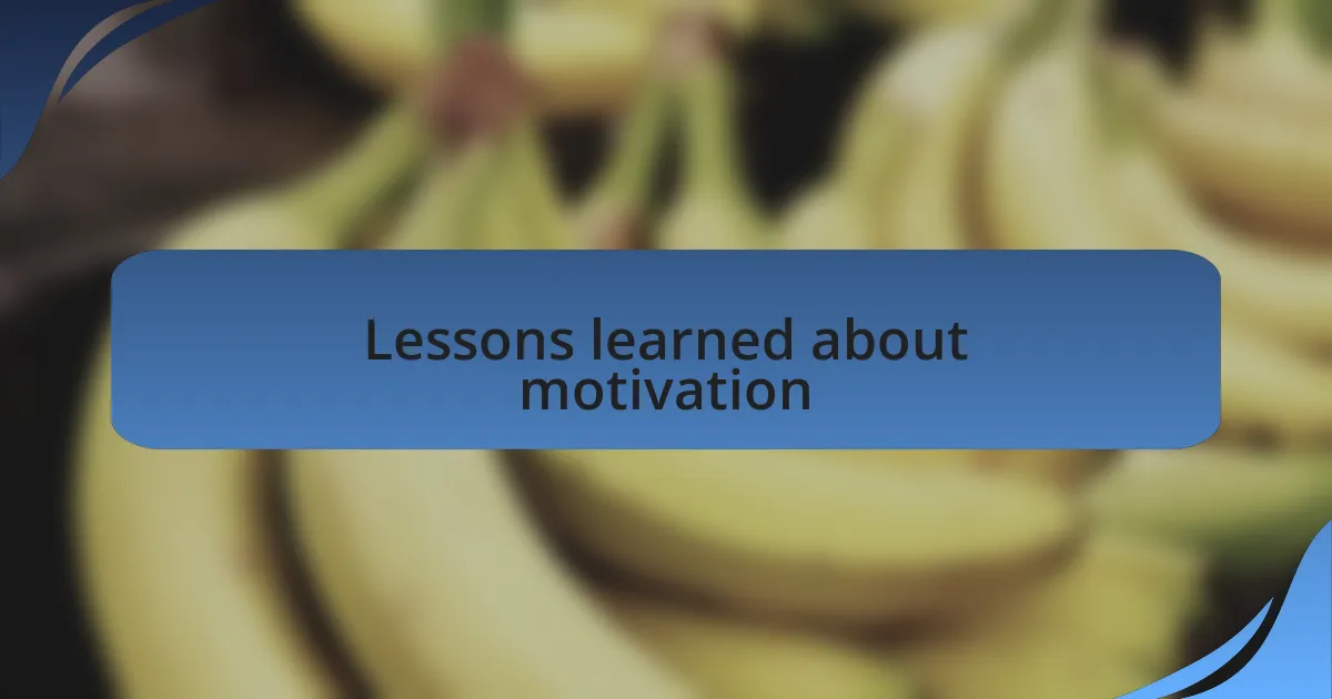 Lessons learned about motivation