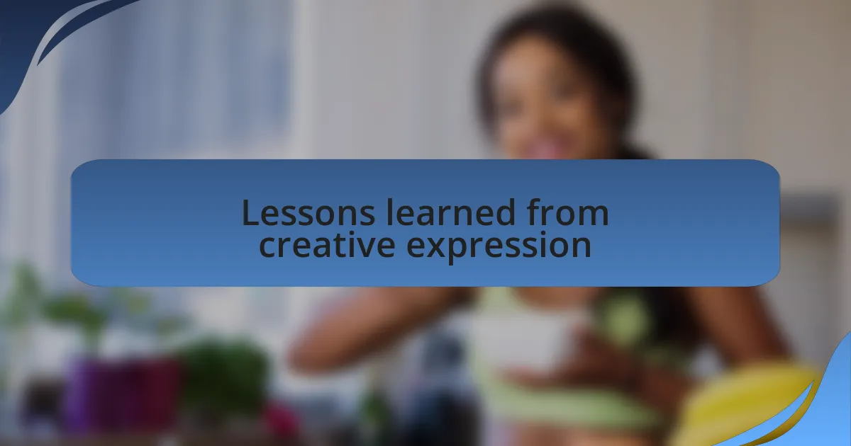 Lessons learned from creative expression