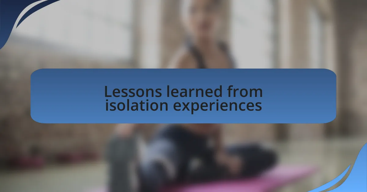 Lessons learned from isolation experiences