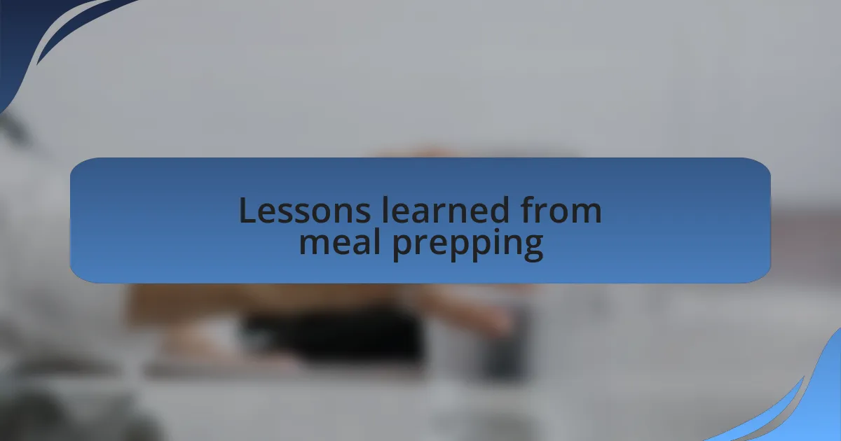Lessons learned from meal prepping