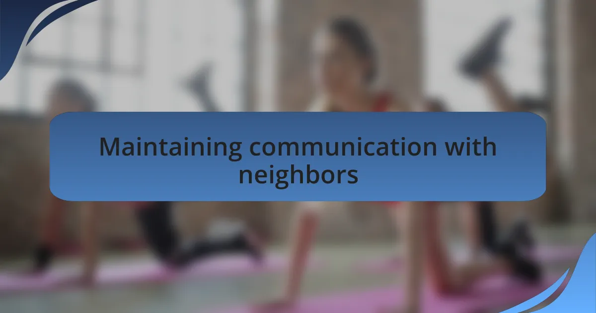 Maintaining communication with neighbors