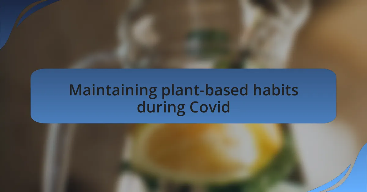 Maintaining plant-based habits during Covid