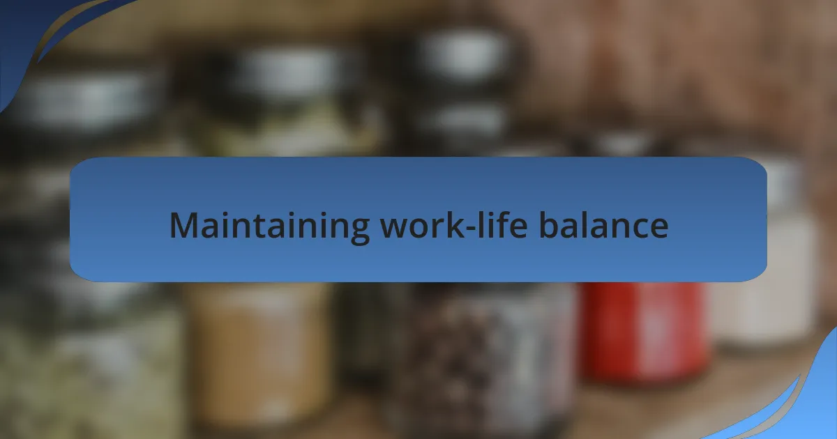 Maintaining work-life balance