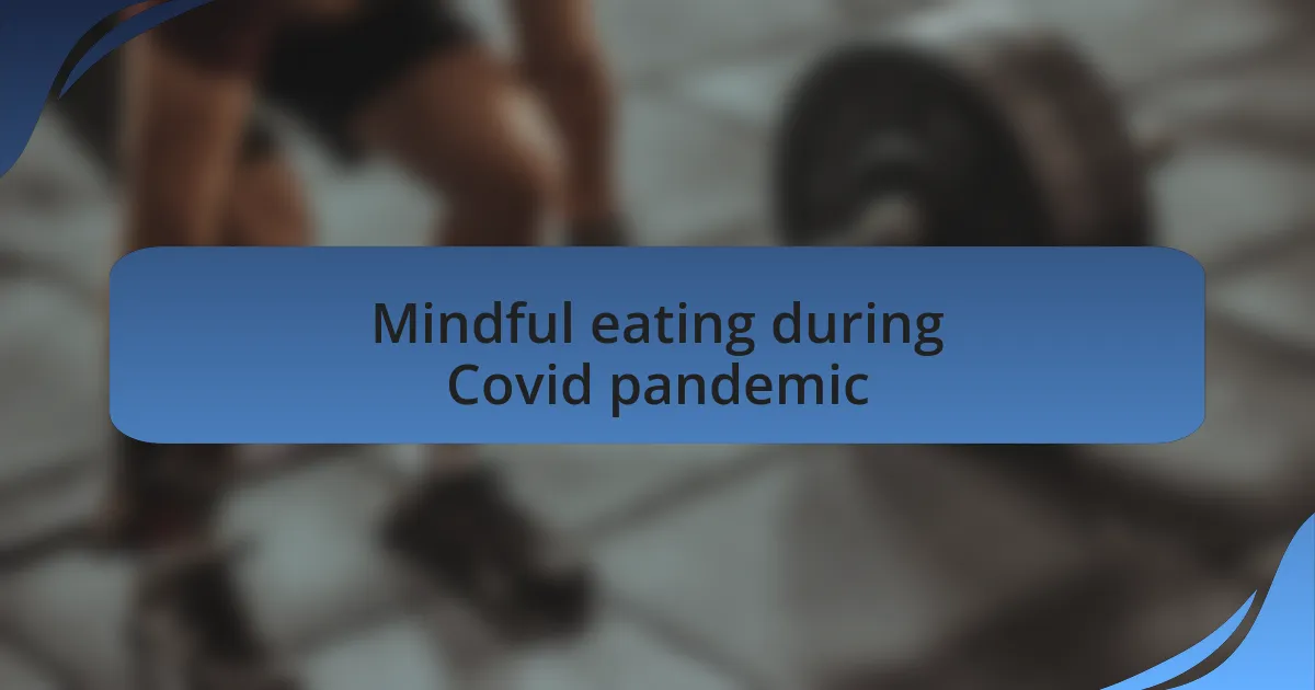 Mindful eating during Covid pandemic