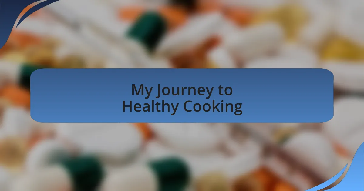 My Journey to Healthy Cooking