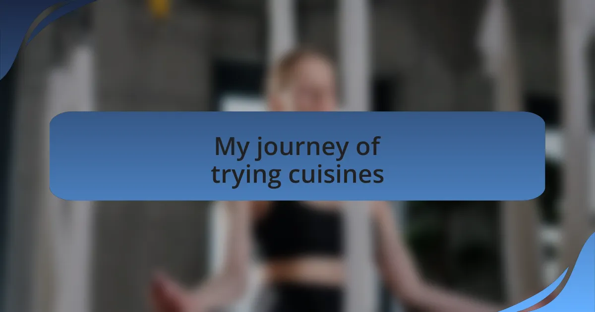 My journey of trying cuisines
