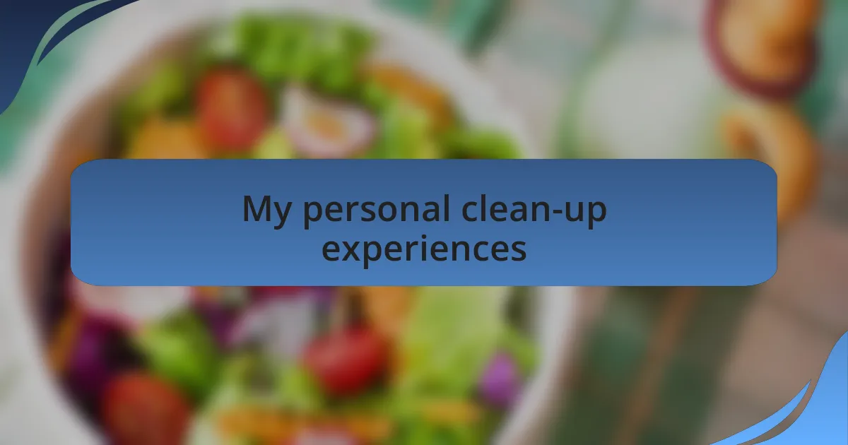 My personal clean-up experiences