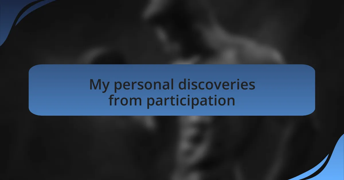 My personal discoveries from participation