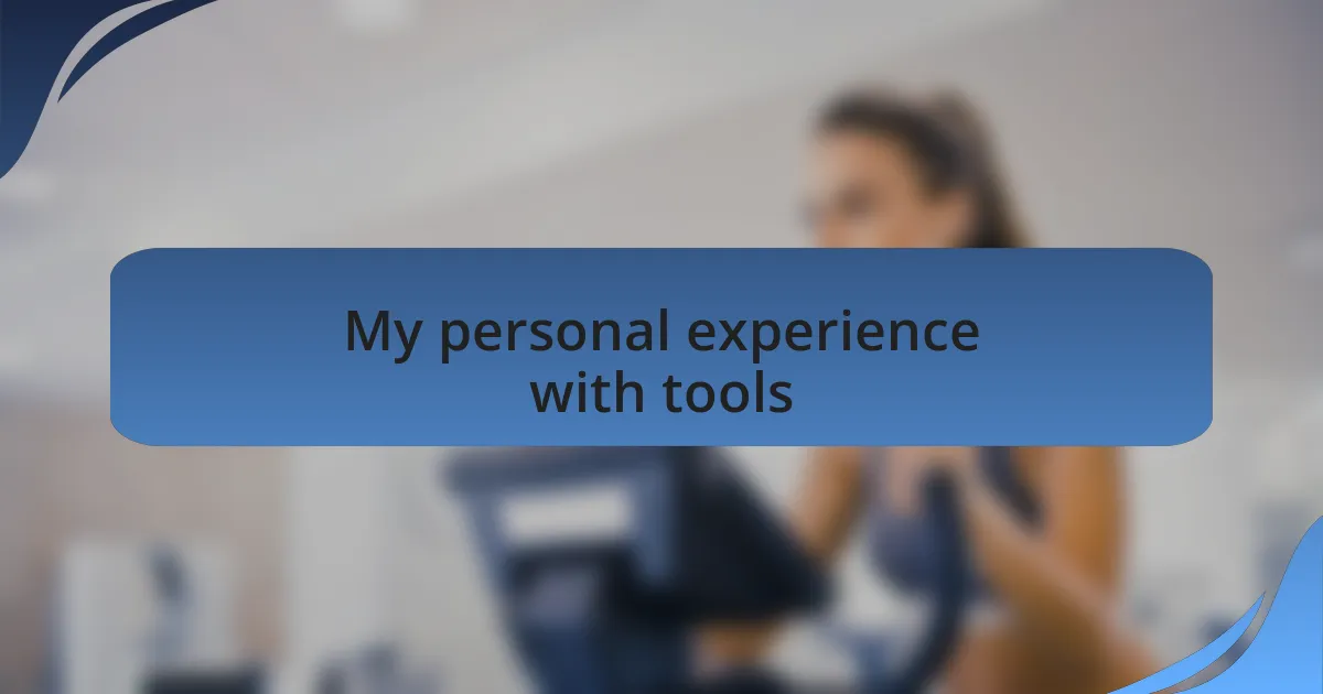 My personal experience with tools