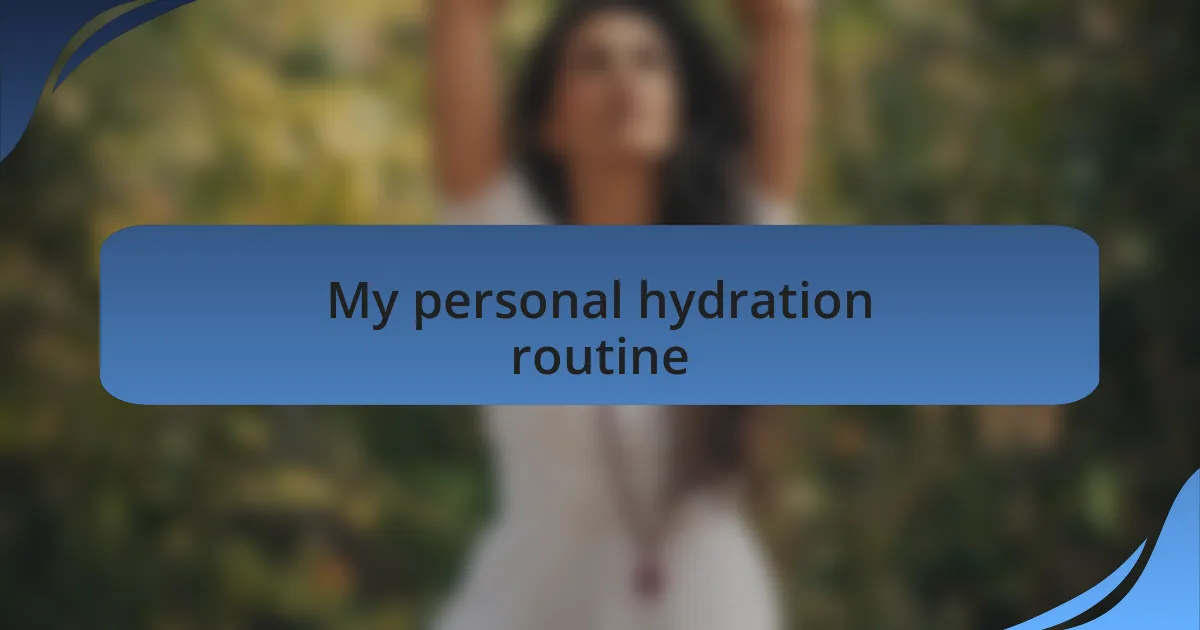 My personal hydration routine